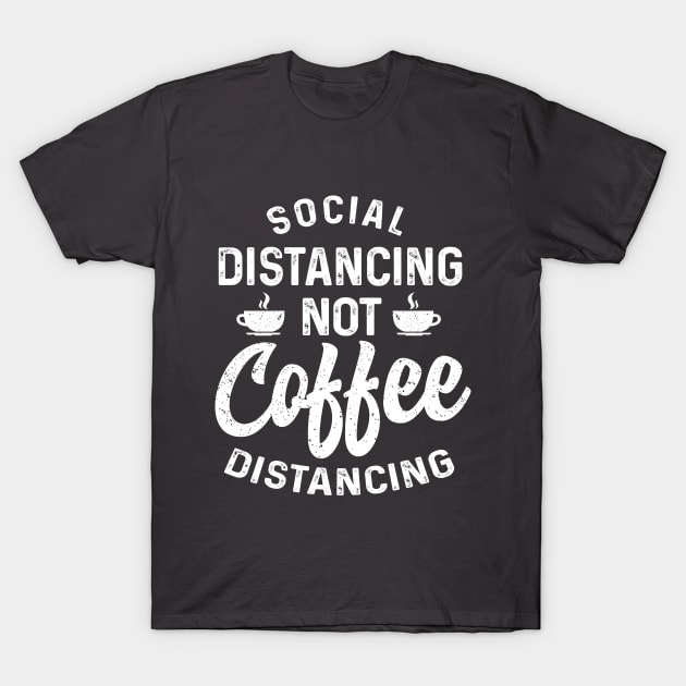 Social Distancing not Coffee Distancing t-shirt T-Shirt by Coffee Addict